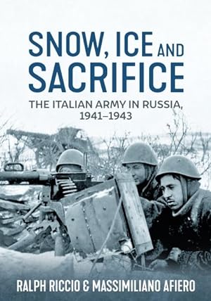 Seller image for Snow, Ice and Sacrifice : The Italian Army in Russia, 1941-1943 for sale by GreatBookPrices