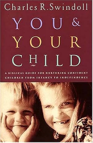 Seller image for You And Your Child: A Biblical Guide For Nurturing Confident Children From Infancy to Independence for sale by Reliant Bookstore