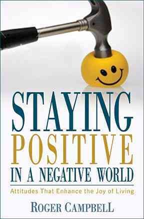 Seller image for Staying Positive in a Negative World : Attitudes That Enhance the Joy of Living for sale by GreatBookPricesUK