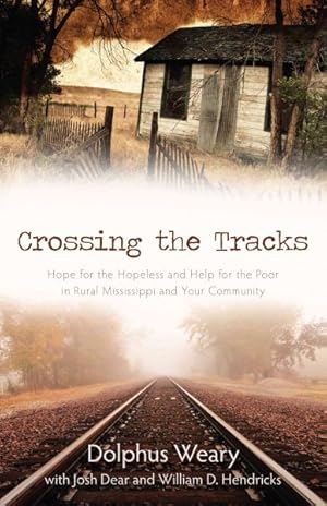 Imagen del vendedor de Crossing the Tracks : Hope for the Hopeless and Help for the Poor in Rural Mississippi and Your Community a la venta por GreatBookPricesUK