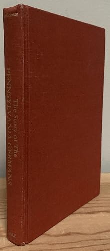 Seller image for The Story of the Pennsylvania Germans, Embracing an Account of Their Origin, Their History, and Their Dialect for sale by Chaparral Books