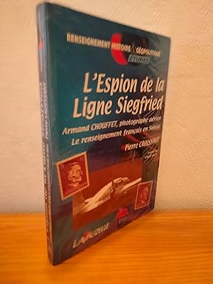 L'Espion de la ligne Siegfried : Armand Chouffet, photographe aérien : Le renseignement français ...