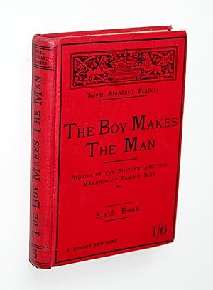 The boy makes the man. Stories of the boyhood and the manhood of famous men etc. Sixth book.