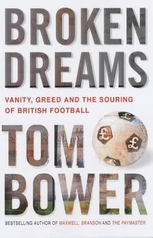 Bild des Verkufers fr Broken Dreams: Vanity, Greed and the Souring of British Football zum Verkauf von WeBuyBooks