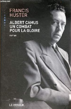 Image du vendeur pour Albert Camus un combat pour la gloire - roman. mis en vente par Le-Livre