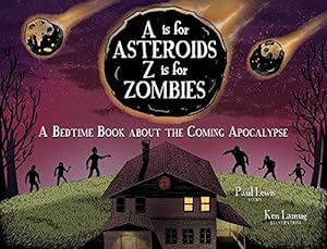 Imagen del vendedor de A Is for Asteroids, Z Is for Zombies: A Bedtime Book about the Coming Apocalypse a la venta por WeBuyBooks