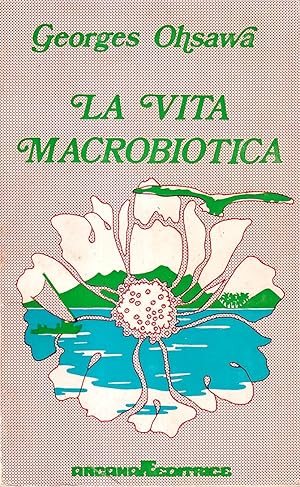 Immagine del venditore per La vita macrobiotica. Con un metodo di educazione venduto da Il Salvalibro s.n.c. di Moscati Giovanni