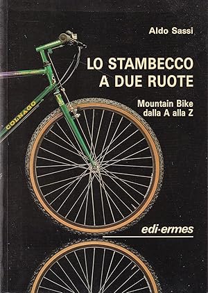 Seller image for Lo stambecco a due ruote. Mountain Bike dalla A alla Z for sale by Il Salvalibro s.n.c. di Moscati Giovanni