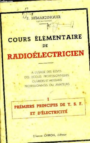 Bild des Verkufers fr Cours elementaire de radioelectricien - I : premiers principes de t.s.f. et d'electricite - a l'usage des eleves, des ecoles professionnelles, ouvriers et artisans, professionnels ou amateurs zum Verkauf von Le-Livre