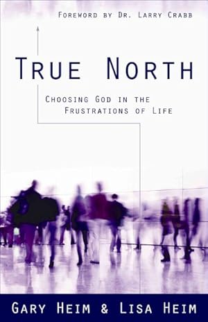 Imagen del vendedor de True North : Choosing God in the Frustrations of Life a la venta por GreatBookPrices