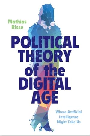 Bild des Verkufers fr Political Theory of the Digital Age : Where Artificial Intelligence Might Take Us zum Verkauf von GreatBookPrices