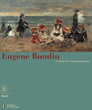 Seller image for Eugne Boudin, 1824-1898 :  l'aube de l'impressionnisme : [exposition], Lausanne, Fondation de l'Hermitage, 7 juillet - 15 octobre 2000, [Baden, Fondation Langmatt, 1er avril - 25 juin 2000] for sale by Papier Mouvant