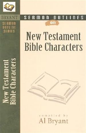 Seller image for Sermon Outlines on New Testament Bible Characters for sale by GreatBookPrices