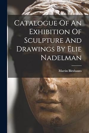 Bild des Verkufers fr Catalogue of an Exhibition of Sculpture and Drawings by Elie Nadelman (Paperback) zum Verkauf von Grand Eagle Retail