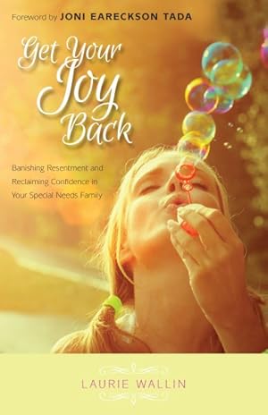 Seller image for Get Your Joy Back : Banishing Resentment and Reclaiming Confidence in Your Special Needs Family for sale by GreatBookPrices