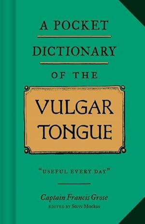 Bild des Verkufers fr A Pocket Dictionary of the Vulgar Tongue : (Funny Book of Vintage British Swear Words, 18th Century English Curse Words and Slang) zum Verkauf von Smartbuy