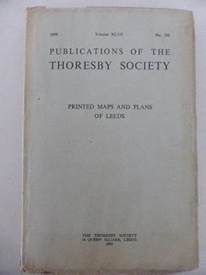 Printed Maps and Plans of Leeds, 1711-1900 Publications of the Thoresby Society: Volume XLVII