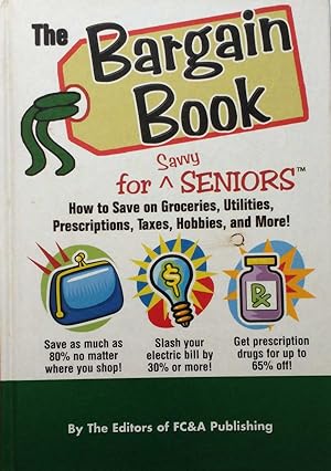 The Bargain Book for Savvy Seniors: How to Save on Groceries, Utilities, Prescriptions, Taxes, Hobbi