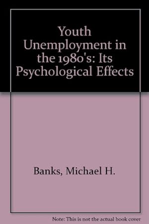 Bild des Verkufers fr Youth Unemployment in the 1980's: Its Psychological Effects zum Verkauf von WeBuyBooks