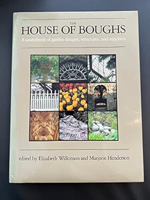 Bild des Verkufers fr The House of Boughs: A Sourcebook of Garden Designs, Structures, And Suppliers zum Verkauf von WeBuyBooks
