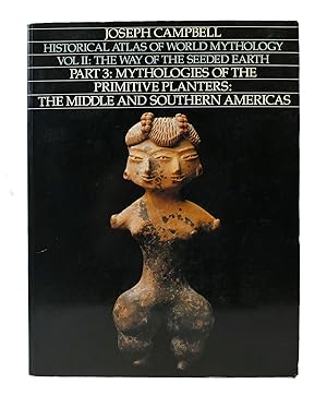 Imagen del vendedor de HISTORICAL ATLAS OF WORLD MYTHOLOGY VOL. II THE WAY OF THE SEEDED EARTH PART 3 MYTHOLOGIES OF THE PRIMITIVE PLANTERS: THE MIDDLE AND SOUTHERN AMERICAS a la venta por Rare Book Cellar