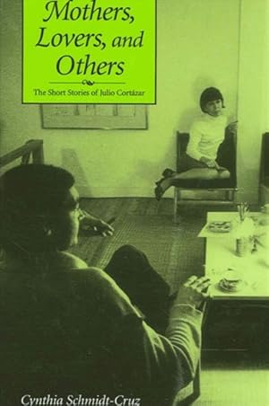 Imagen del vendedor de Mothers, Lovers, and Others : The Short Stories of Julio Cortazar a la venta por GreatBookPricesUK