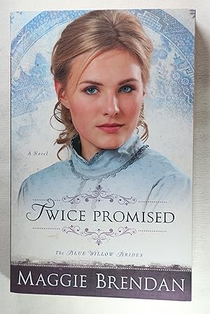 Twice Promised: A Novel (The Blue Willow Brides)