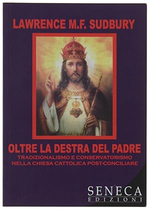 Immagine del venditore per OLTRE LA DESTRA DEL PADRE. Tradizionalismo e conservatorismo nella chiesa cattolica post-conciliare.: venduto da Bergoglio Libri d'Epoca