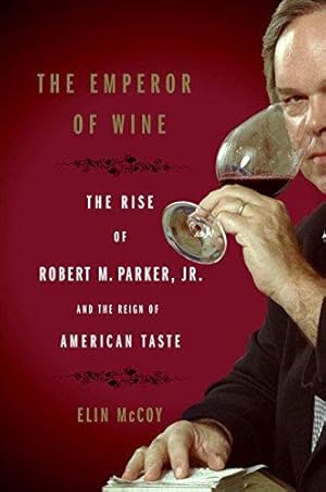Bild des Verkufers fr The Emperor of Wine: The Rise of Robert M. Parker, Jr. and the Reign of American Taste zum Verkauf von WeBuyBooks