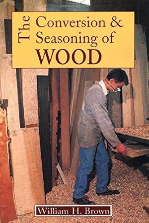 Imagen del vendedor de Conversion and Seasoning of Wood: A Guide to Principles and Practice a la venta por WeBuyBooks