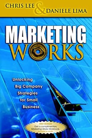 Bild des Verkufers fr Marketing Works: Unlocking Big Company Strategies for Small Business (Paperback) zum Verkauf von CitiRetail