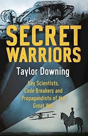 Seller image for Secret Warriors: Key Scientists, Code Breakers and Propagandists of the Great War for sale by WeBuyBooks