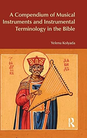 Image du vendeur pour A Compendium of Musical Instruments and Instrumental Terminology in the Bible (Bibleworld) mis en vente par WeBuyBooks