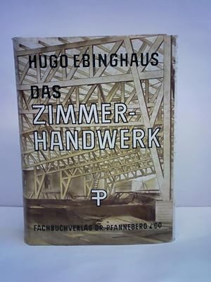 Das Zimmerhandwerk. Ein Lehrbuch und Nachschlagewerk für Studium und Praxis