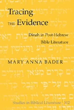 Seller image for Tracing the Evidence: Dinah in Post-Hebrew Bible Literature: 102 (Studies in Biblical Literature) for sale by WeBuyBooks