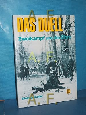 Bild des Verkufers fr Das Duell : Zweikampf um die Ehre Dietmar Kgler zum Verkauf von Antiquarische Fundgrube e.U.