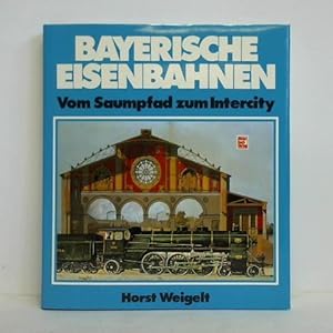 Bild des Verkufers fr Bayerische Eisenbahnen. Vom Saumpfad zum Intercity zum Verkauf von Celler Versandantiquariat