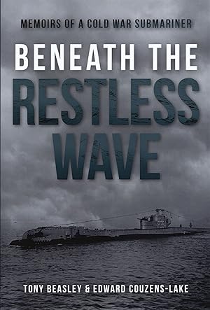 Imagen del vendedor de Beneath the Restless Wave: Memoirs of a Cold War Submariner a la venta por The Anthropologists Closet
