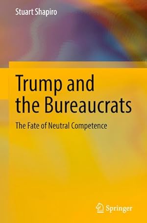 Bild des Verkufers fr Trump and the Bureaucrats : The Fate of Neutral Competence zum Verkauf von AHA-BUCH GmbH