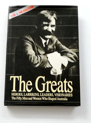 Seller image for The Greats : The 50 Men and Women Who Most Helped to Shape Modern Australia for sale by Adelaide Booksellers