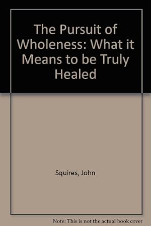 Imagen del vendedor de The Pursuit of Wholeness: What it Means to be Truly Healed a la venta por WeBuyBooks