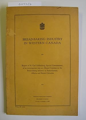 Bread-Baking Industry in Western Canada | Report of H. Carl Goldenberg, Special Commissioner, of ...