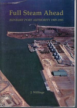 Seller image for Full Steam Ahead : Bunbury Port Authority 1909-1995 for sale by Elizabeth's Bookshops