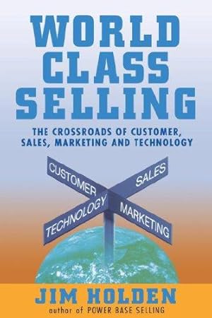 Image du vendeur pour World Class Selling: The Crossroads of Customer, Sales, Marketing, and Technology mis en vente par WeBuyBooks