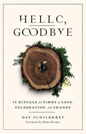 Seller image for Hello, Goodbye: 75 Rituals for Times of Loss, Celebration, and Change by Schildkret, Day [Paperback ] for sale by booksXpress