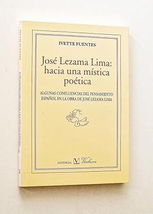 JOSÉ LEZAMA LIMA: HACIA UNA MÍSTICA POÉTICA. Algunas confluencias del pensamiento español en la o...