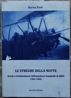 LE STREGHE DELLA NOTTE. STORIA E TESTIMONIANZE DELL'AVIAZIONE FEMMINILE IN URSS. (1941 1945).