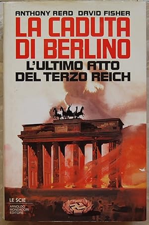 LA CADUTA DI BERLINO. L'ULTIMO ATTO DEL TERZO REICH.