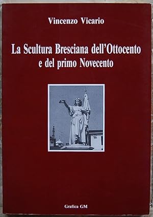 LA SCULTURA BRESCIANA DELL'OTTOCENTO E DEL PRIMO NOVECENTO.