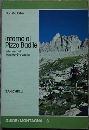 INTORNO AL PIZZO BADILE. ALTRE VIE NEL MASINO BREGAGLIA.